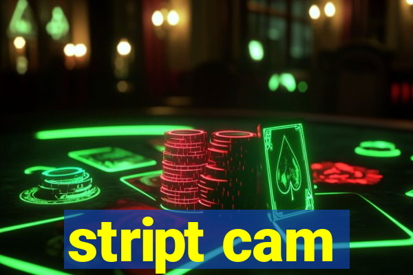 stript cam